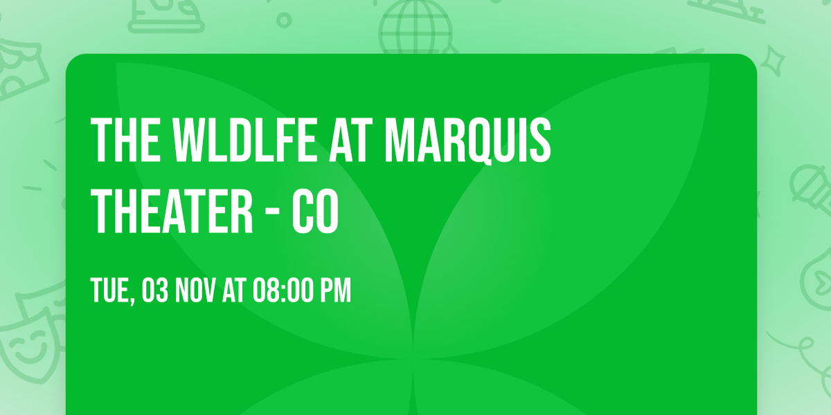 The WLDLFE at Marquis Theater - CO