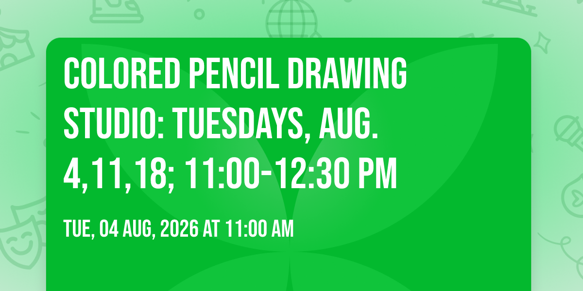 Colored Pencil Drawing Studio: Tuesdays, Aug. 4,11,18; 11:00-12:30 pm
