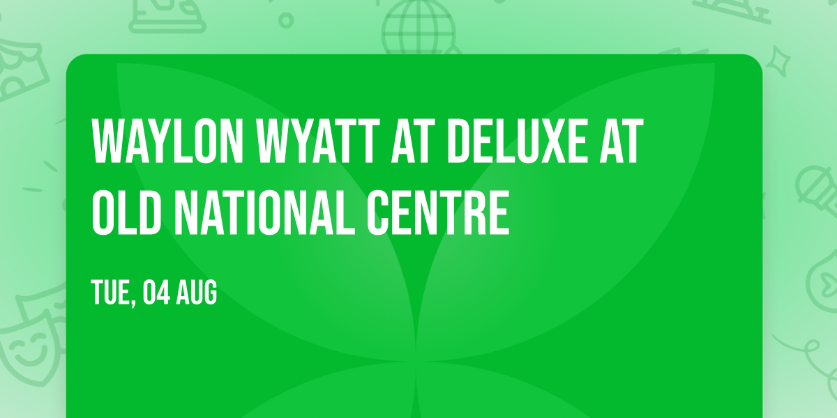 Waylon Wyatt at Deluxe at Old National Centre