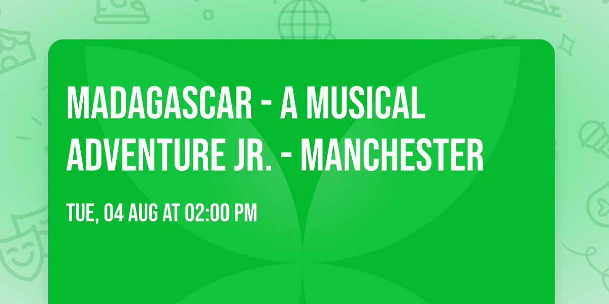 Madagascar - A Musical Adventure Jr. - Manchester