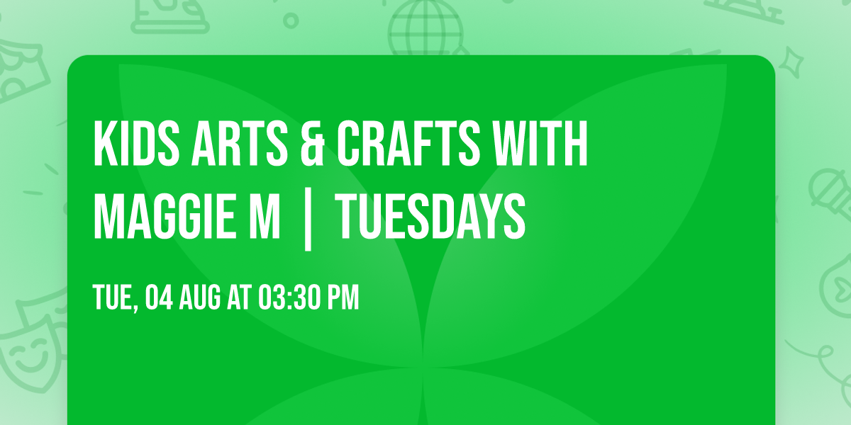 Kids Arts & Crafts with Maggie M | Tuesdays 