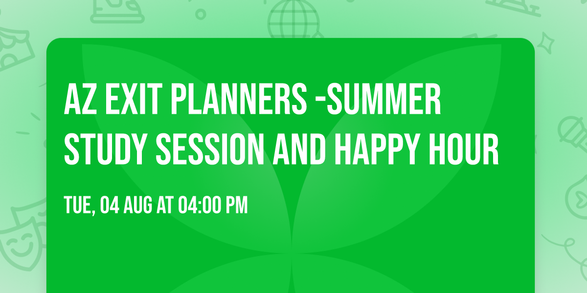 AZ Exit Planners -Summer study session and happy hour