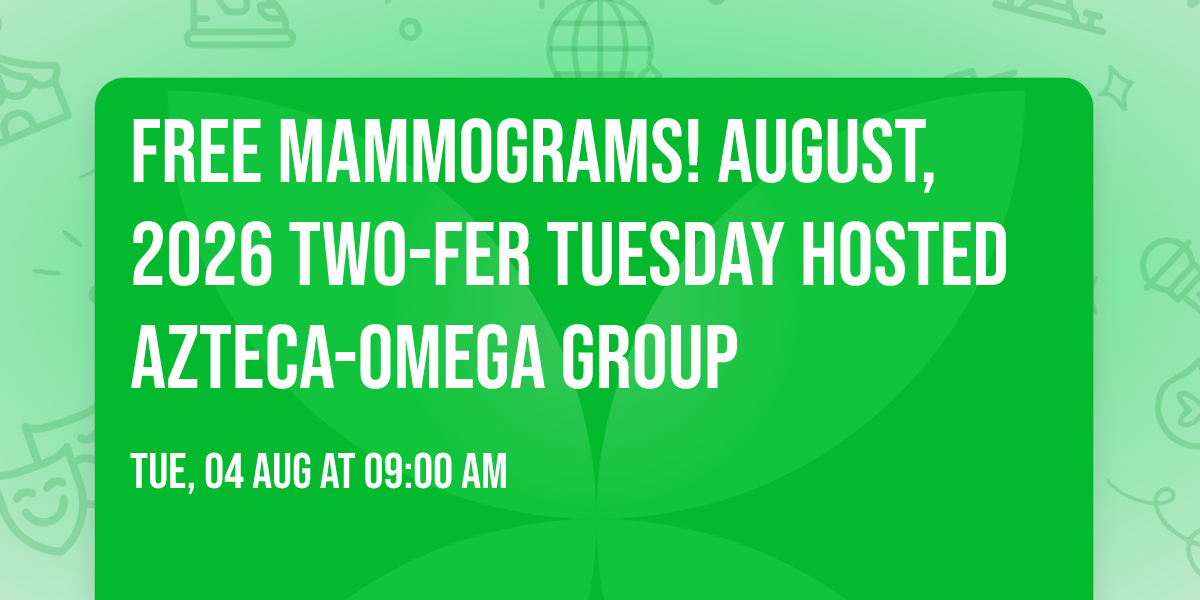 FREE MAMMOGRAMS! AUGUST, 2026 Two-Fer Tuesday hosted AZTECA-OMEGA GROUP