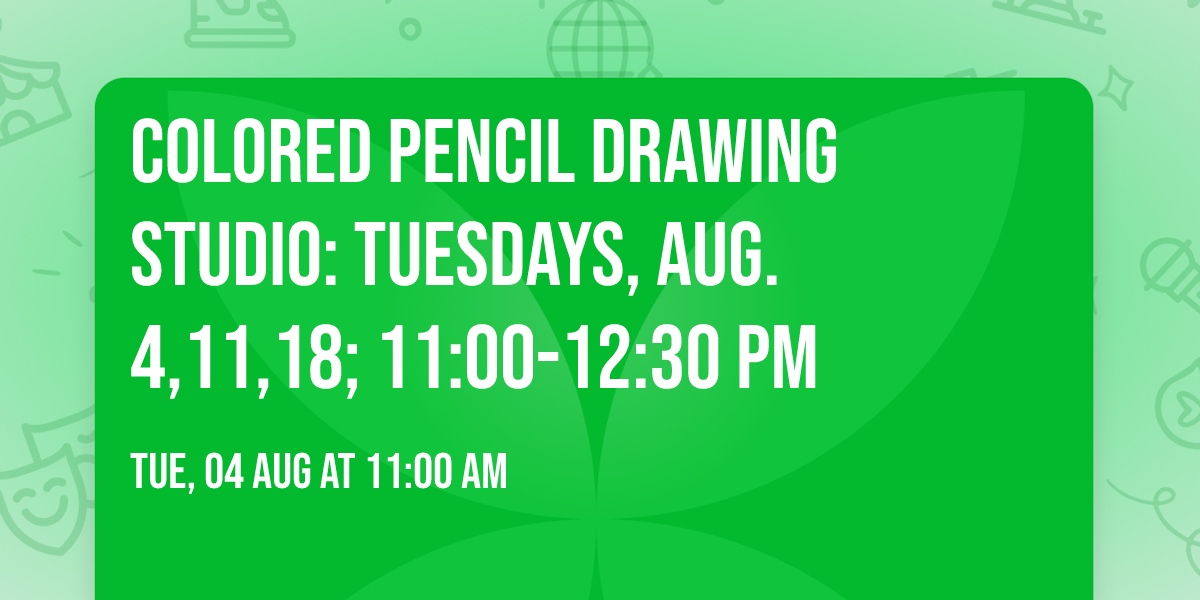 Colored Pencil Drawing Studio: Tuesdays, Aug. 4,11,18; 11:00-12:30 pm