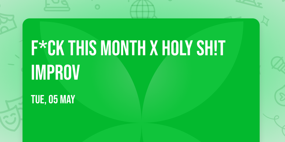 F*ck This Month x Holy Sh!t Improv