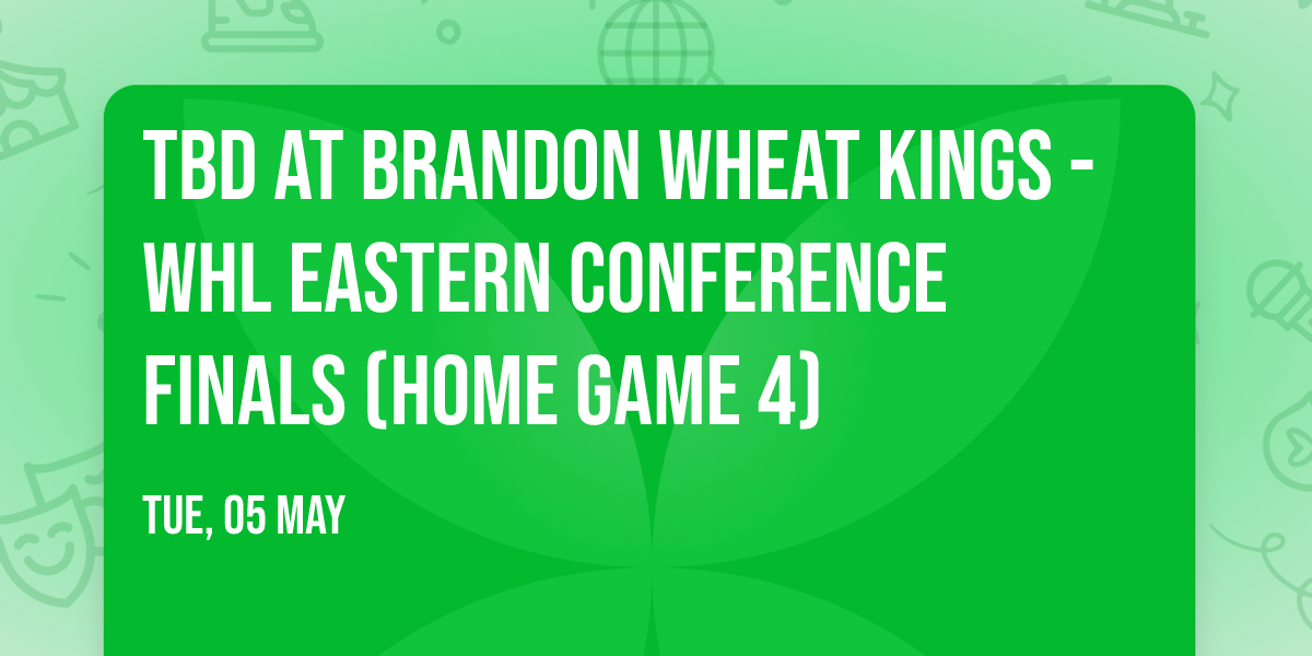 TBD at Brandon Wheat Kings - WHL Eastern Conference Finals (Home Game 4)