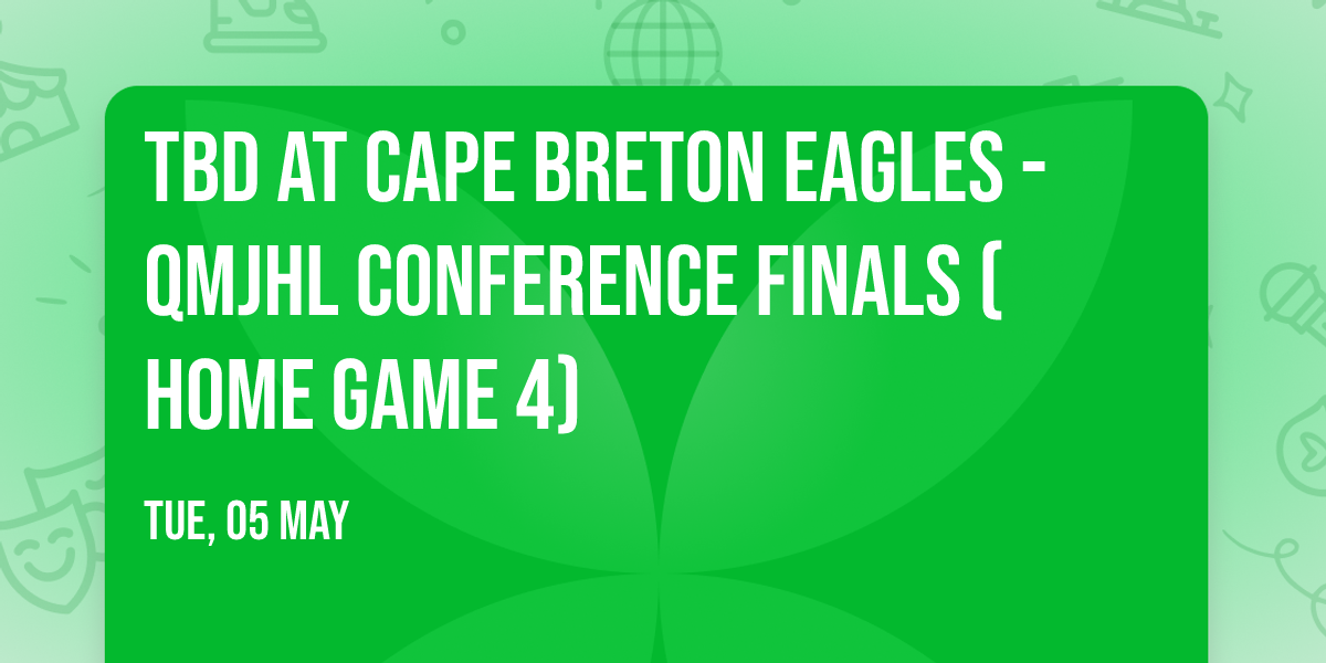 TBD at Cape Breton Eagles - QMJHL Conference Finals (Home Game 4)