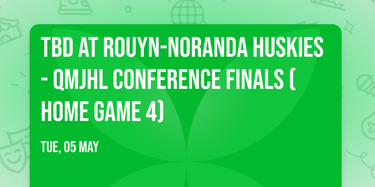 TBD at Rouyn-Noranda Huskies - QMJHL Conference Finals (Home Game 4)