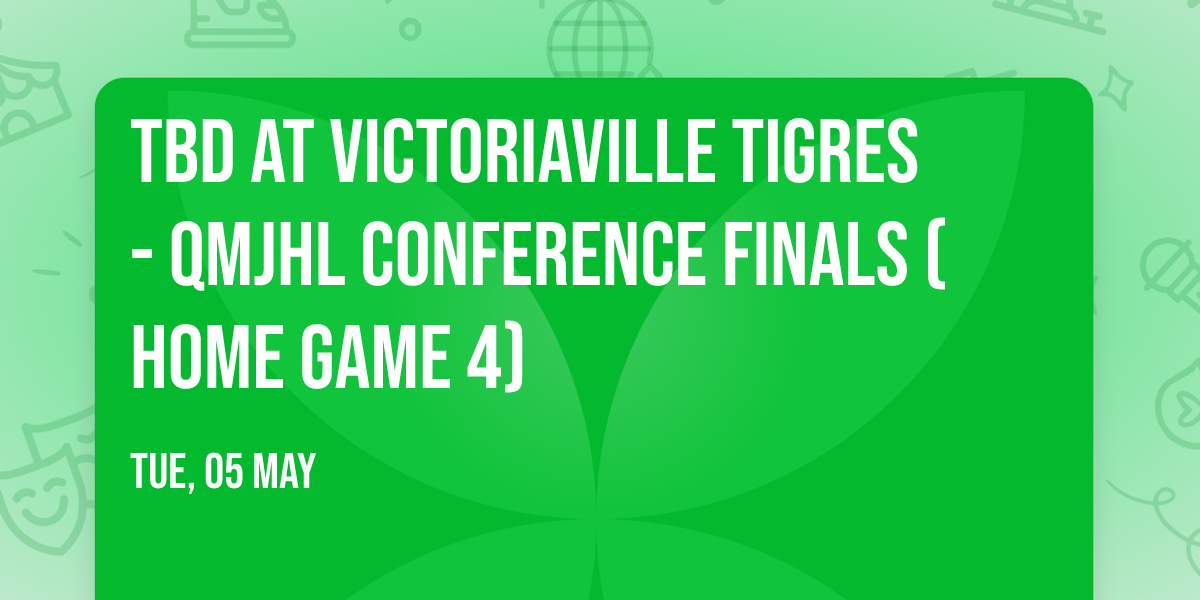 TBD at Victoriaville Tigres - QMJHL Conference Finals (Home Game 4)