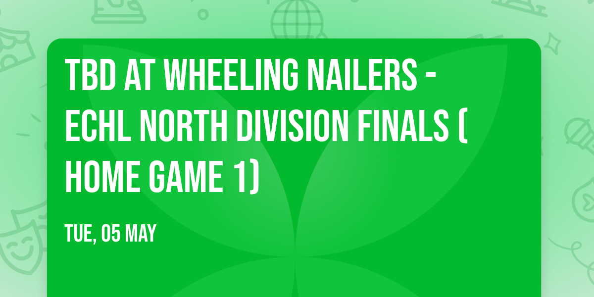 TBD at Wheeling Nailers - ECHL North Division Finals (Home Game 1)