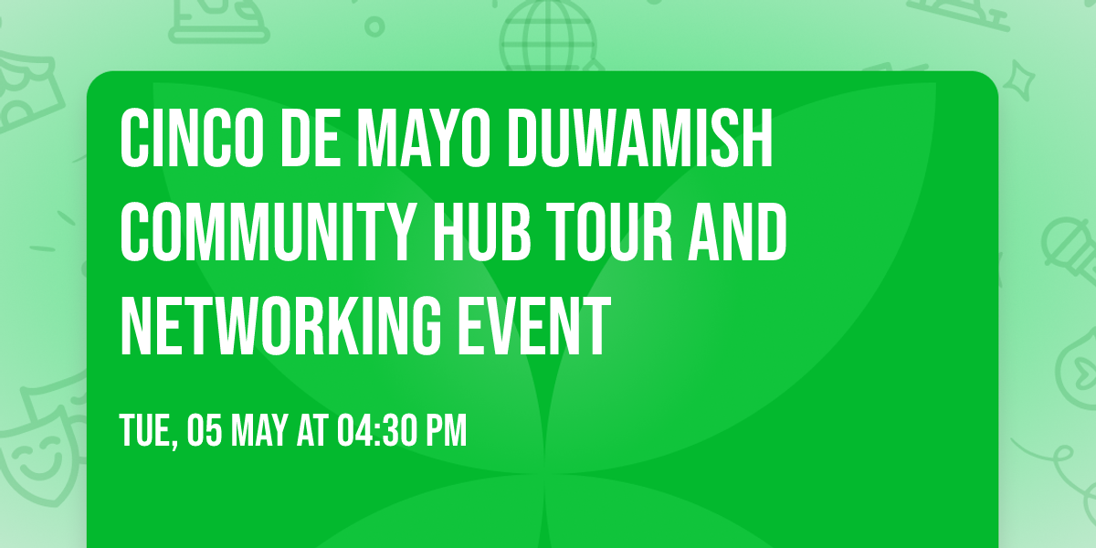 Cinco de Mayo Duwamish Community Hub Tour and Networking Event