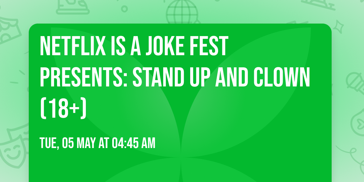 Netflix Is A Joke Fest Presents: Stand Up and Clown (18+)