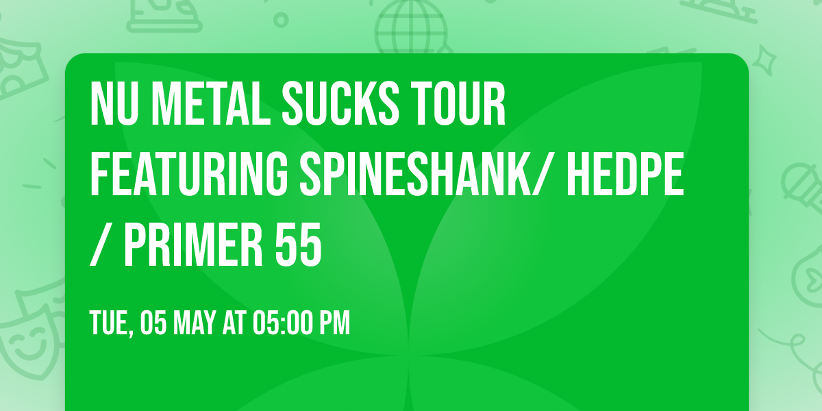 Nu Metal Sucks Tour featuring Spineshank\/ HedPE \/ Primer 55