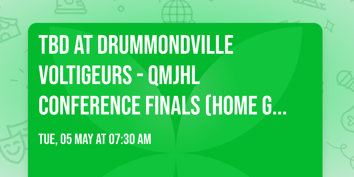 TBD at Drummondville Voltigeurs - QMJHL Conference Finals (Home Game 4)