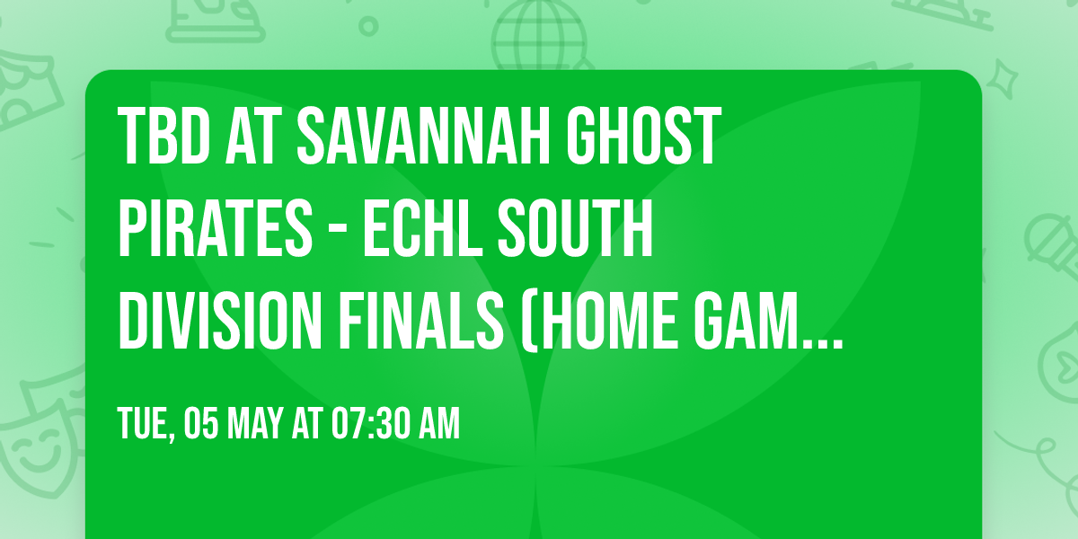 TBD at Savannah Ghost Pirates - ECHL South Division Finals (Home Game 1)