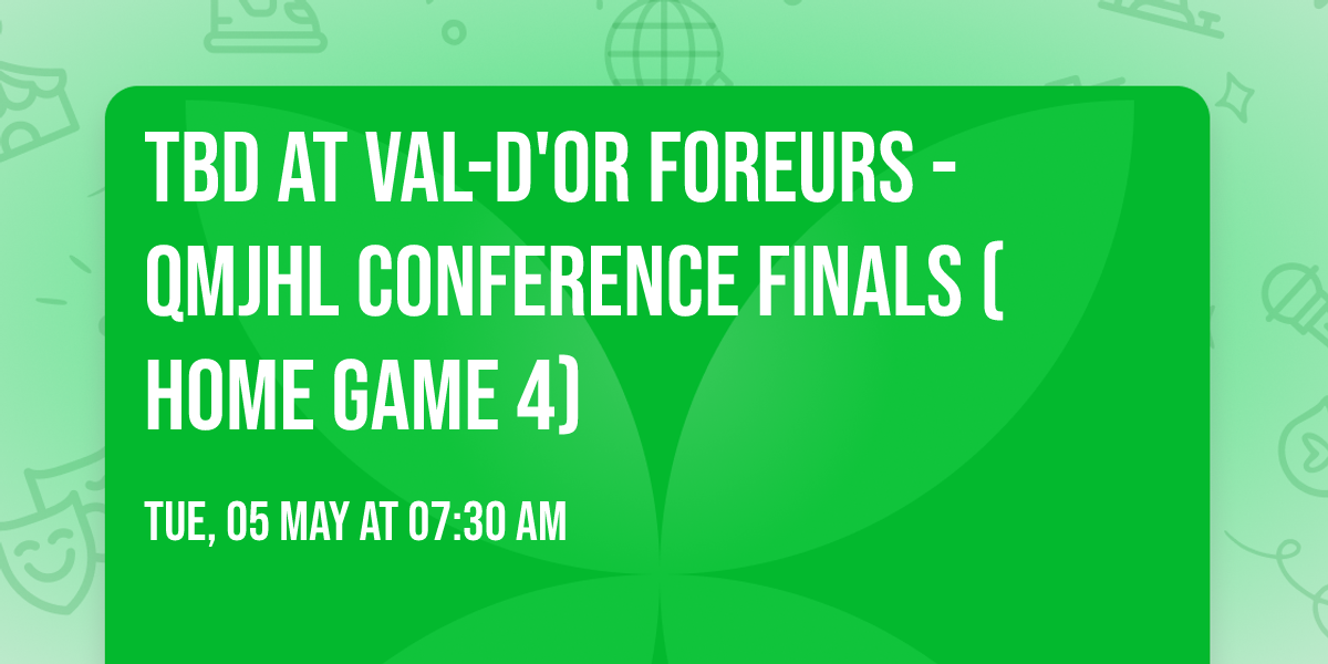 TBD at Val-d'Or Foreurs - QMJHL Conference Finals (Home Game 4)