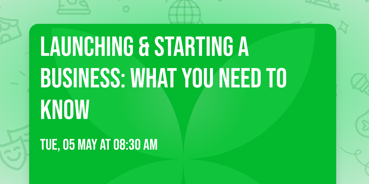 Launching & Starting a Business: What you need to Know