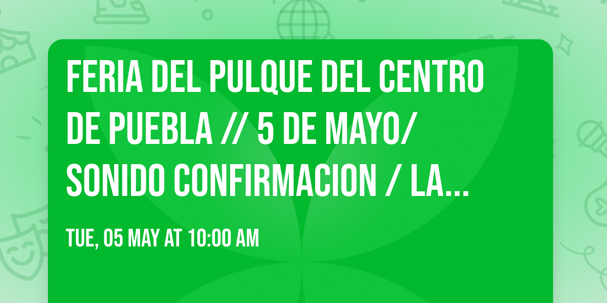 FERIA DEL PULQUE DEL CENTRO DE PUEBLA \/\/ 5 DE MAYO\/SONIDO CONFIRMACION \/ LA BATALLA DE PUEBLA\/\/