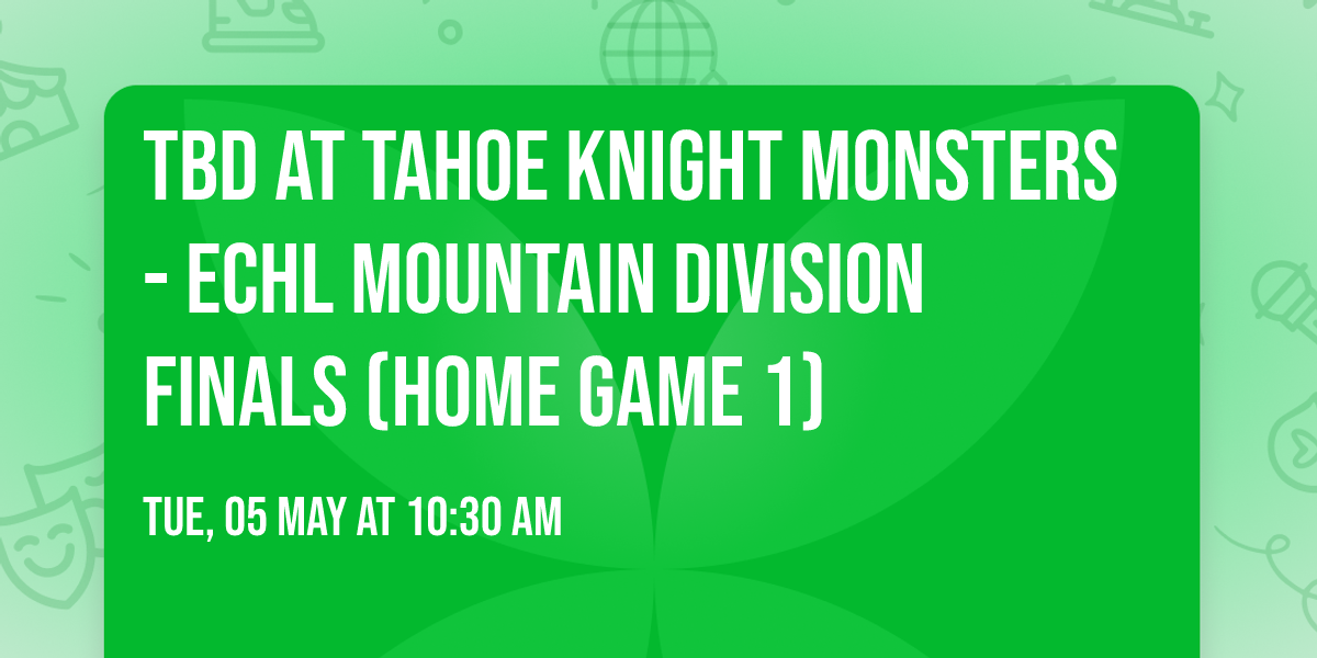 TBD at Tahoe Knight Monsters - ECHL Mountain Division Finals (Home Game 1)