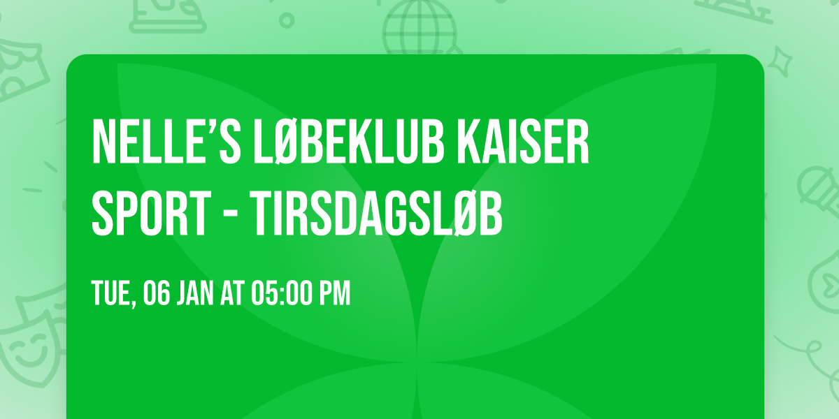 Nelle\u2019s L\u00f8beklub \ud83d\udd25 Kaiser Sport - Tirsdagsl\u00f8b