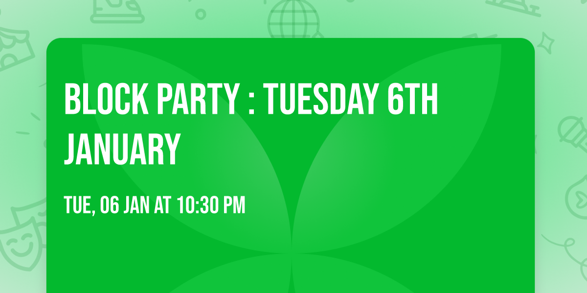 Block Party : Tuesday 6th January