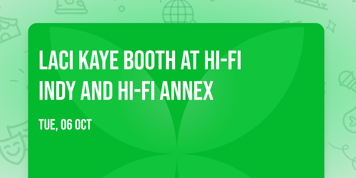Laci Kaye Booth at HI-FI Indy and HI-FI Annex