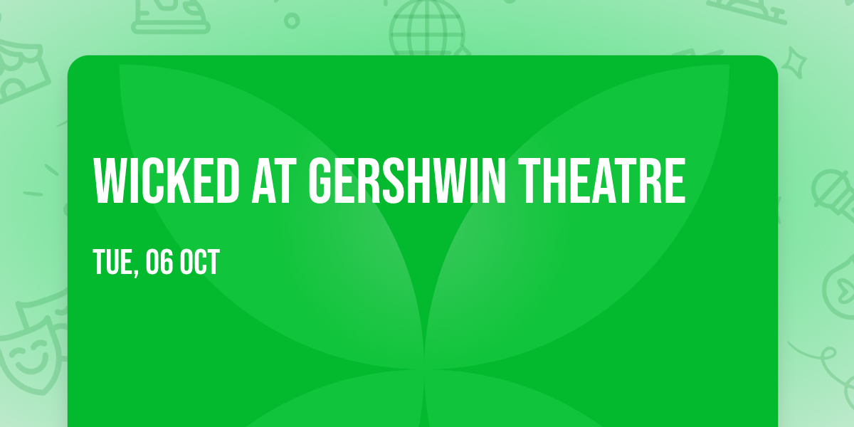 Wicked at Gershwin Theatre