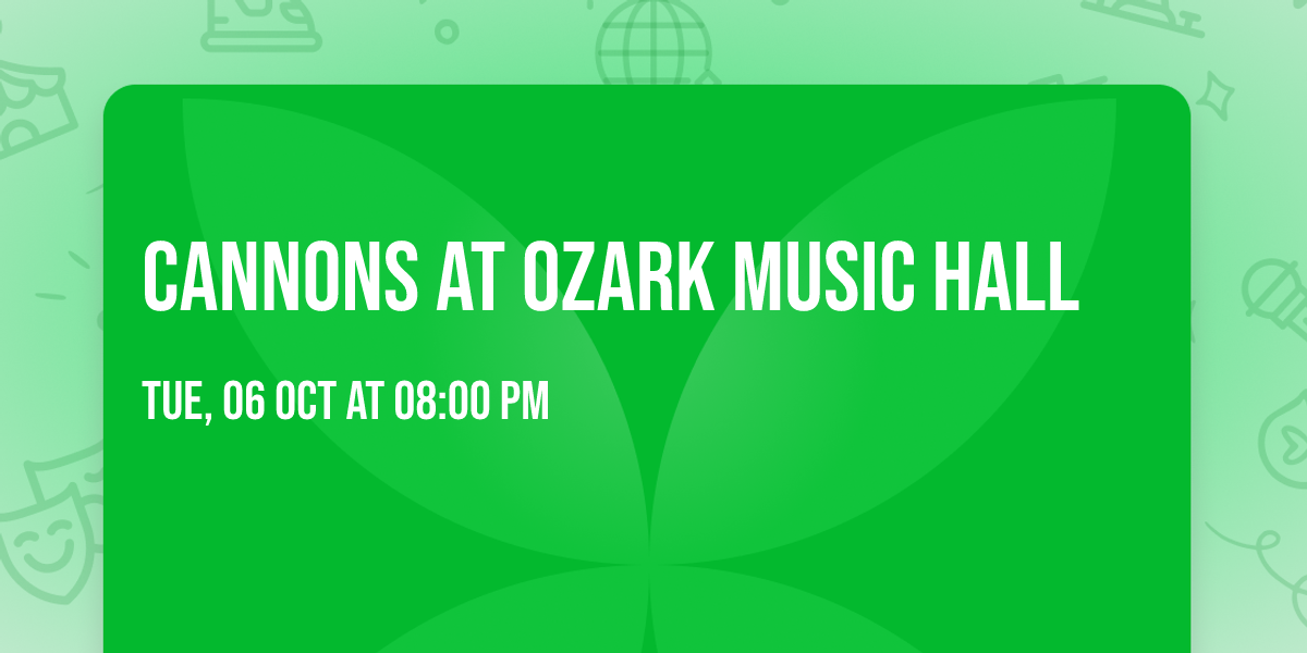 Cannons at Ozark Music Hall