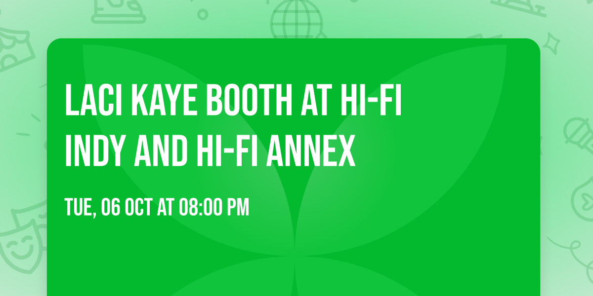 Laci Kaye Booth at HI-FI Indy and HI-FI Annex