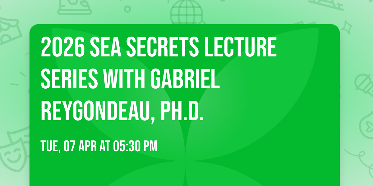 2026 Sea Secrets Lecture Series with Gabriel Reygondeau, Ph.D.