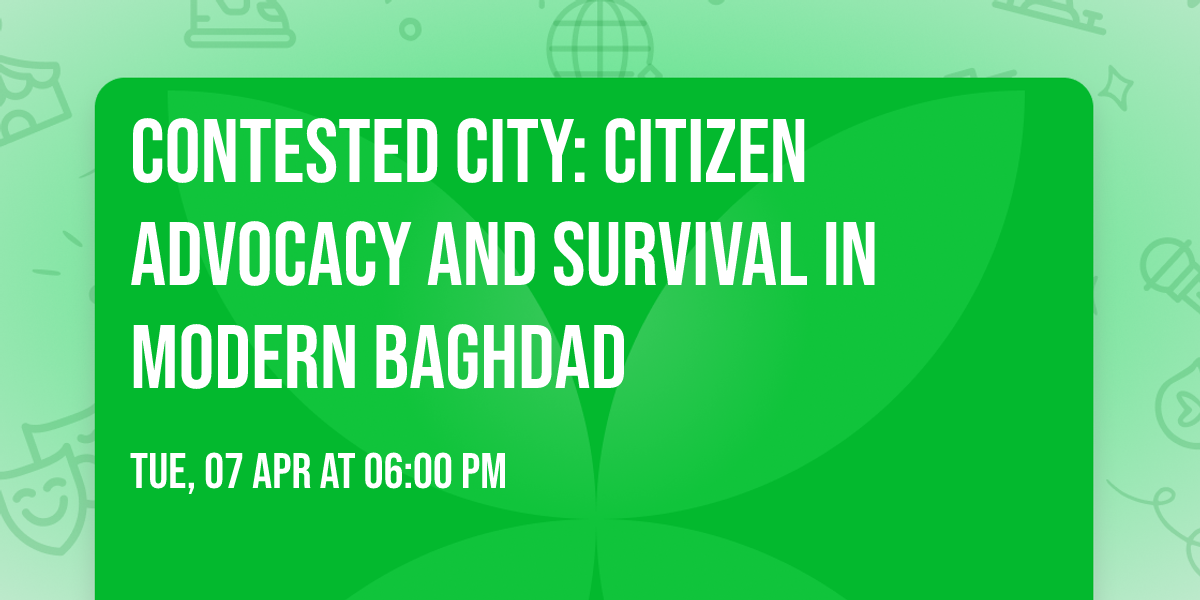 Contested City: Citizen Advocacy and Survival in Modern Baghdad