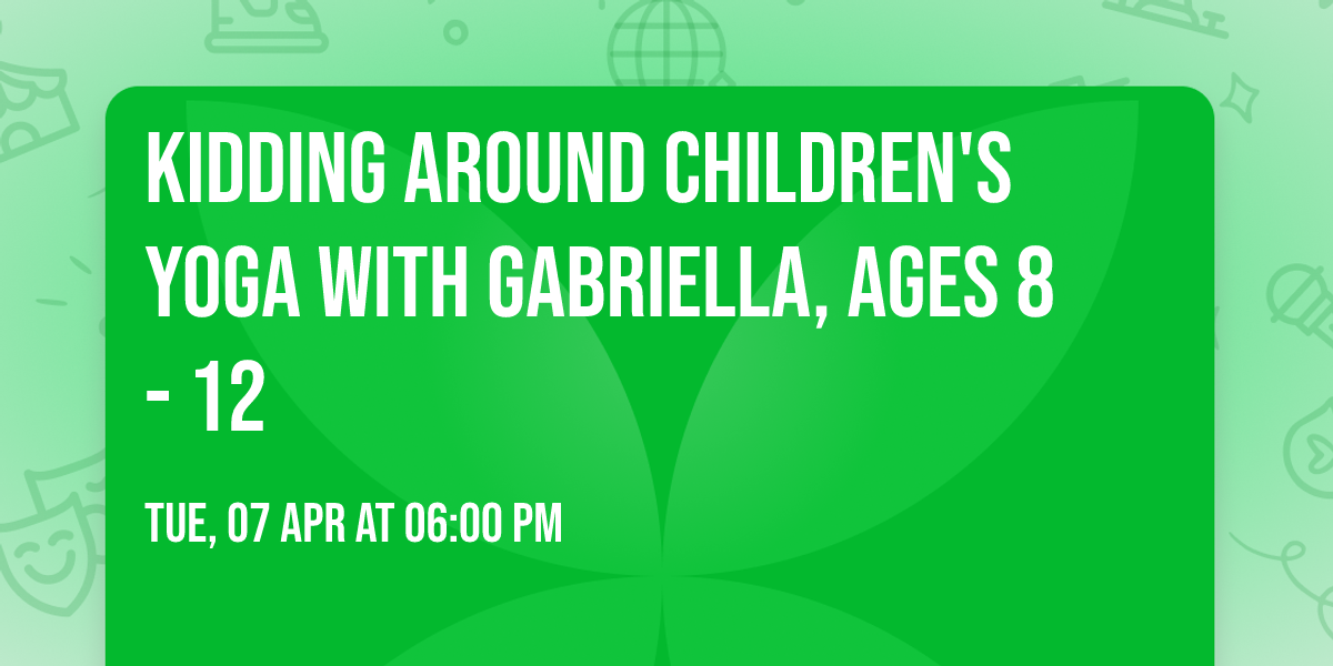 Kidding Around Children's Yoga with Gabriella, ages 8 - 12