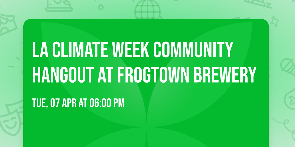 LA Climate Week Community Hangout at Frogtown Brewery