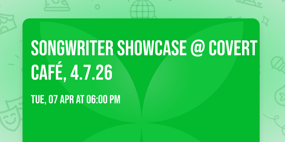 Songwriter Showcase @ Covert Caf\u00e9, 4.7.26