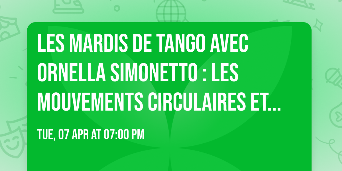 Les mardis de Tango avec Ornella Simonetto : Les mouvements circulaires et lin\u00e9aires 