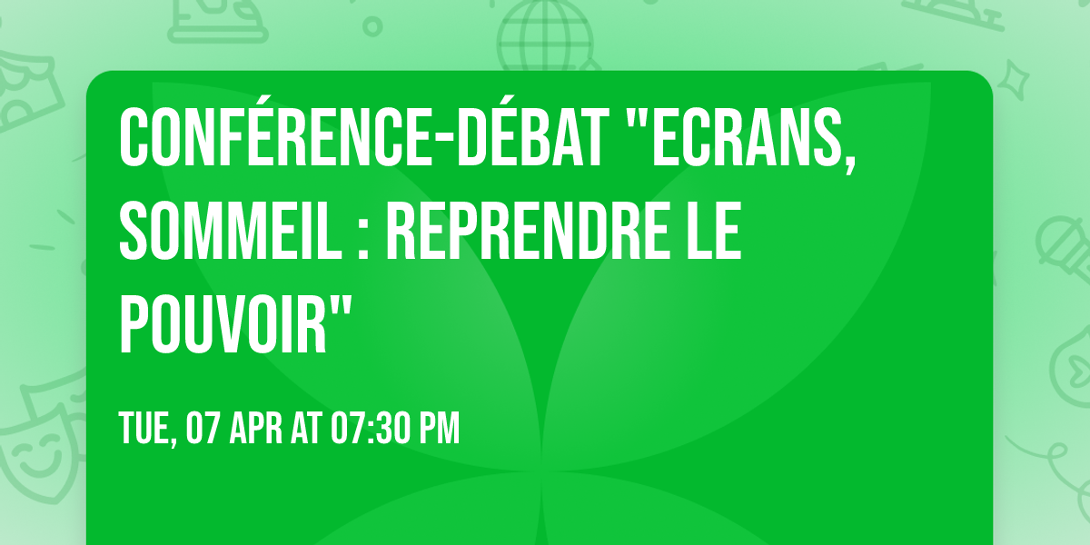 Conf\u00e9rence-d\u00e9bat "Ecrans, sommeil : reprendre le pouvoir"