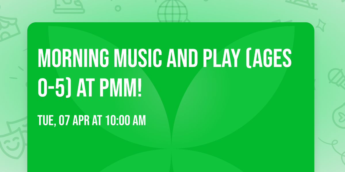 Morning Music and Play (ages 0-5) at PMM!