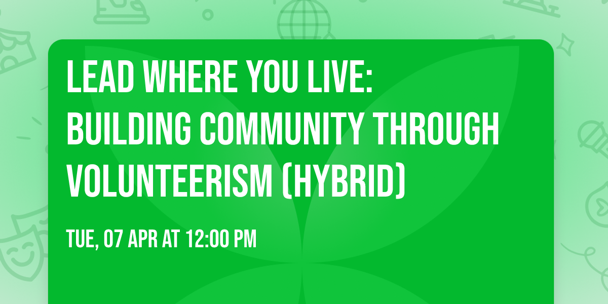 Lead Where you Live:  Building Community Through Volunteerism (Hybrid)