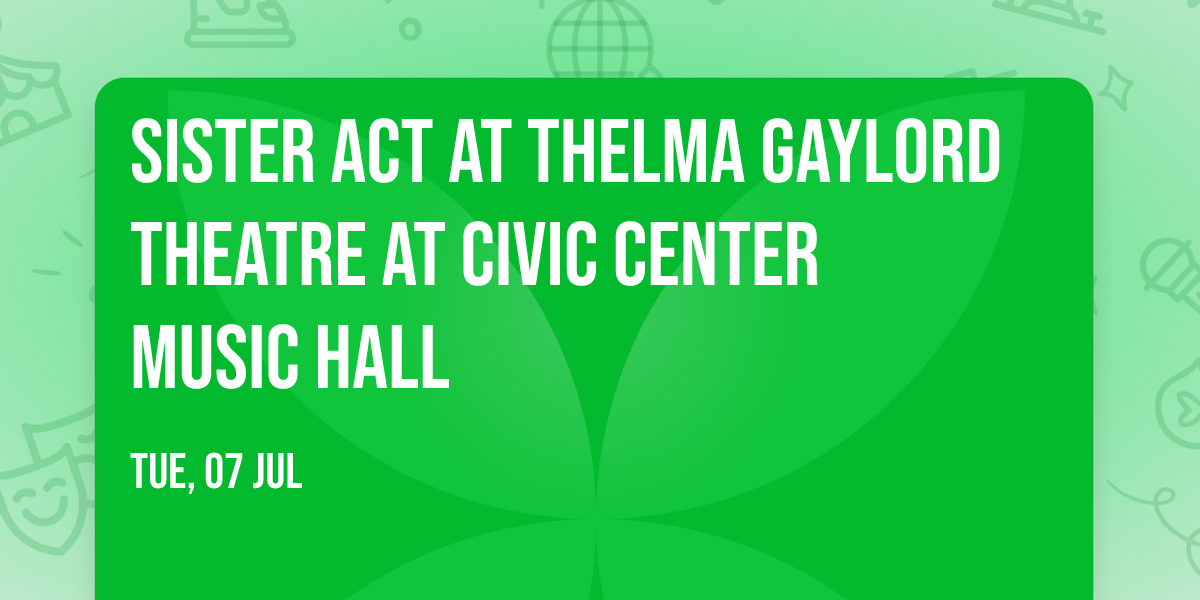 Sister Act at Thelma Gaylord Theatre at Civic Center Music Hall