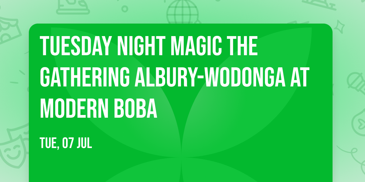 Tuesday Night Magic The Gathering  Albury-Wodonga at MODERN BOBA