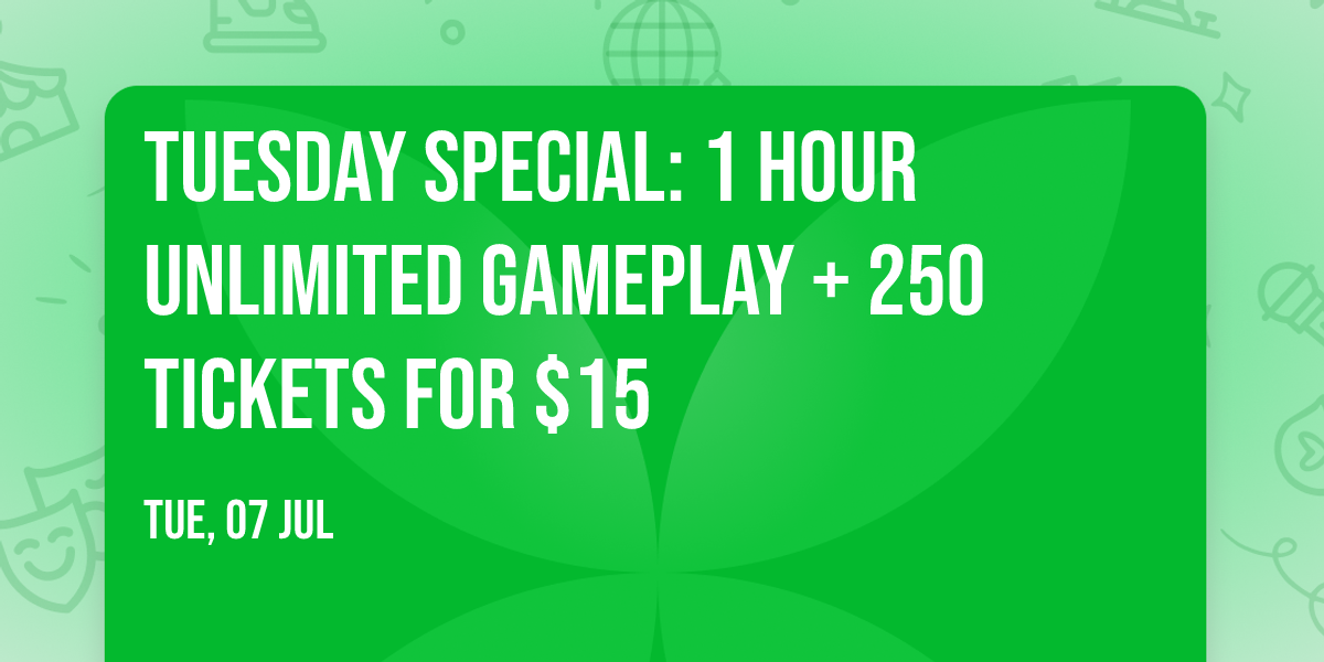 Tuesday Special: 1 Hour Unlimited Gameplay + 250 Tickets for $15 \ud83c\udfae