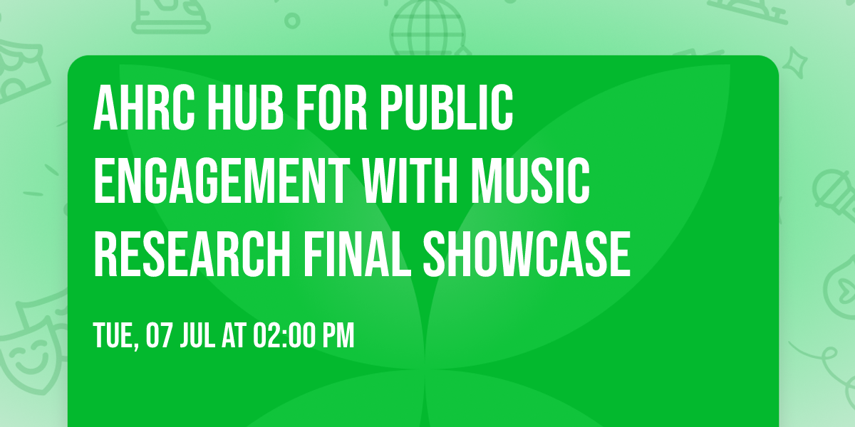 AHRC Hub for Public Engagement with Music Research Final Showcase
