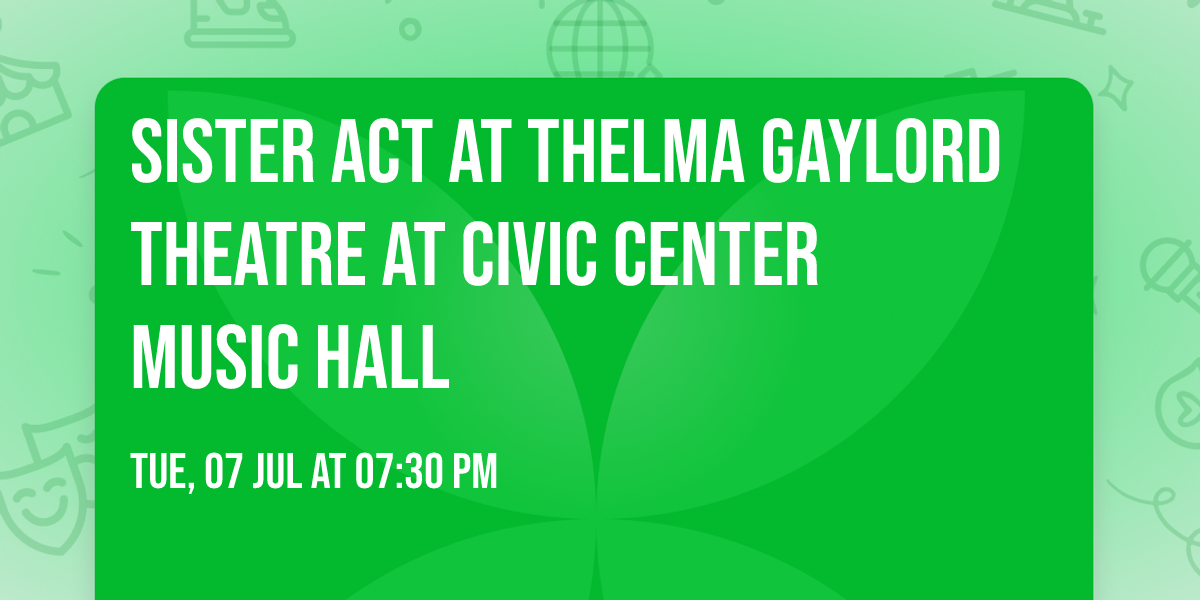 Sister Act at Thelma Gaylord Theatre at Civic Center Music Hall