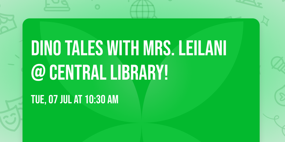 Dino Tales with Mrs. Leilani @ Central Library!