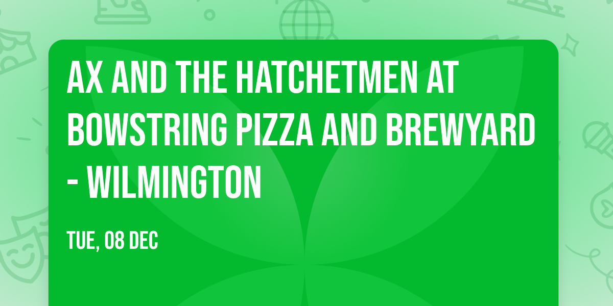 Ax and the Hatchetmen at Bowstring Pizza and Brewyard - Wilmington