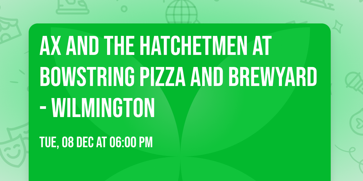 Ax and the Hatchetmen at Bowstring Pizza and Brewyard - Wilmington