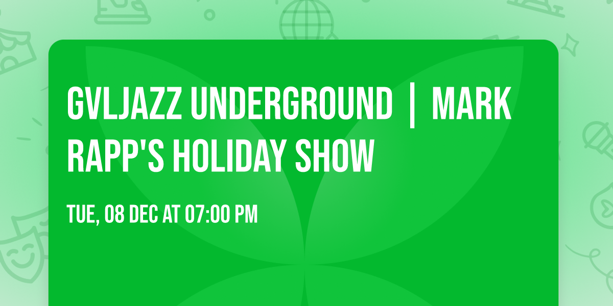 GVLJazz Underground | Mark Rapp's Holiday Show