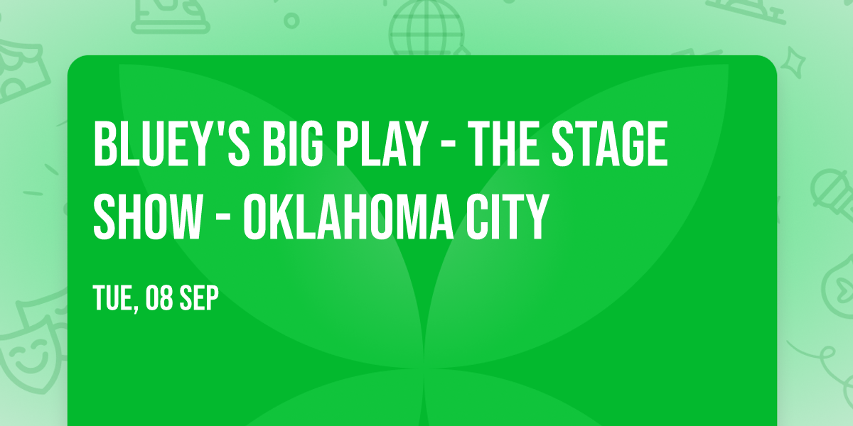Bluey's Big Play - The Stage Show - Oklahoma City