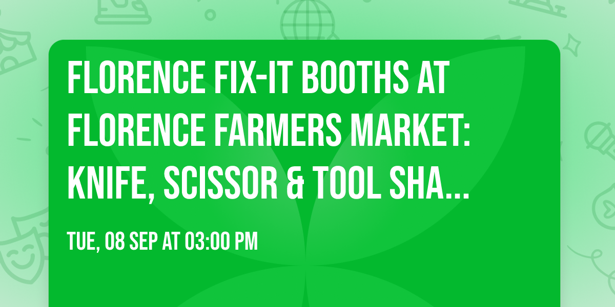 Florence Fix-It Booths at Florence Farmers Market: Knife, Scissor & Tool Sharpening