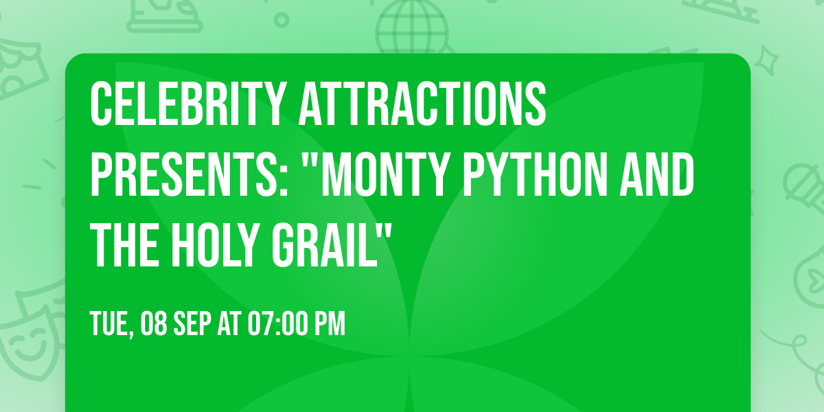 Celebrity Attractions Presents: "Monty Python and The Holy Grail"